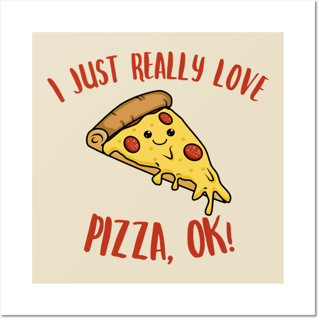 I Just Really Love Pizza OK Kawaii Pizza Wall Art by KawaiinDoodle